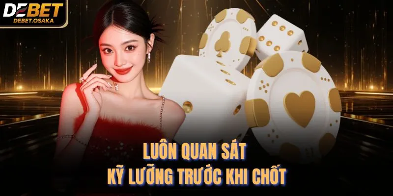 Kinh Nghiệm Chơi Tài Xỉu - 5 Tuyệt Chiêu Thắng Lớn Tại Debet 3 Luôn quan sát kỹ lưỡng trước khi chốt