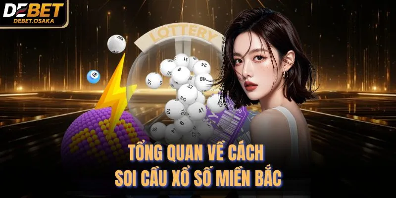 Soi Cầu Xổ Số Miền Bắc 3 Miền Tại Debet Chuẩn Nhất 2 Tổng quan về cách soi cầu xổ số miền Bắc